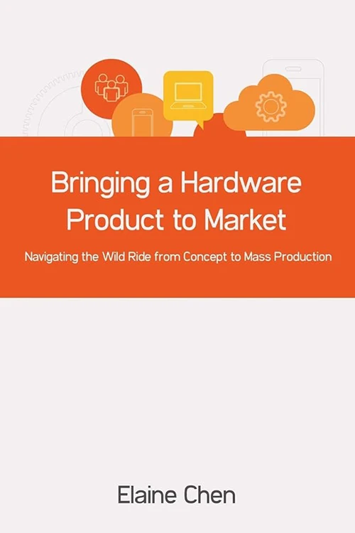 Bringing a Hardware Product to Market by Elaine Chen Cover